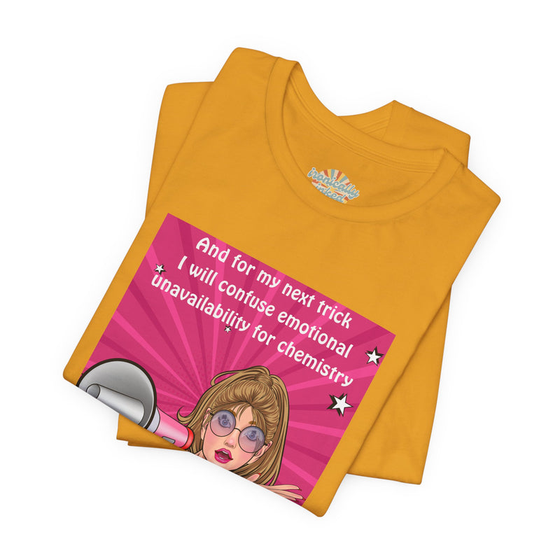 Pop Art Megaphone Tee — “...and for my next trick I will confuse emotional unavailability for chemistry” Graphic T-Shirt