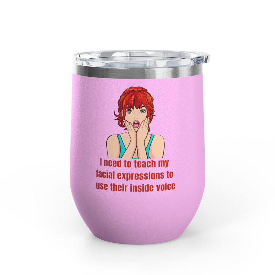 Pop Art Wine Tumbler - "I Need to Teach My Facial Expressions to Use Their Inside Voice" Stainless Steel 12oz