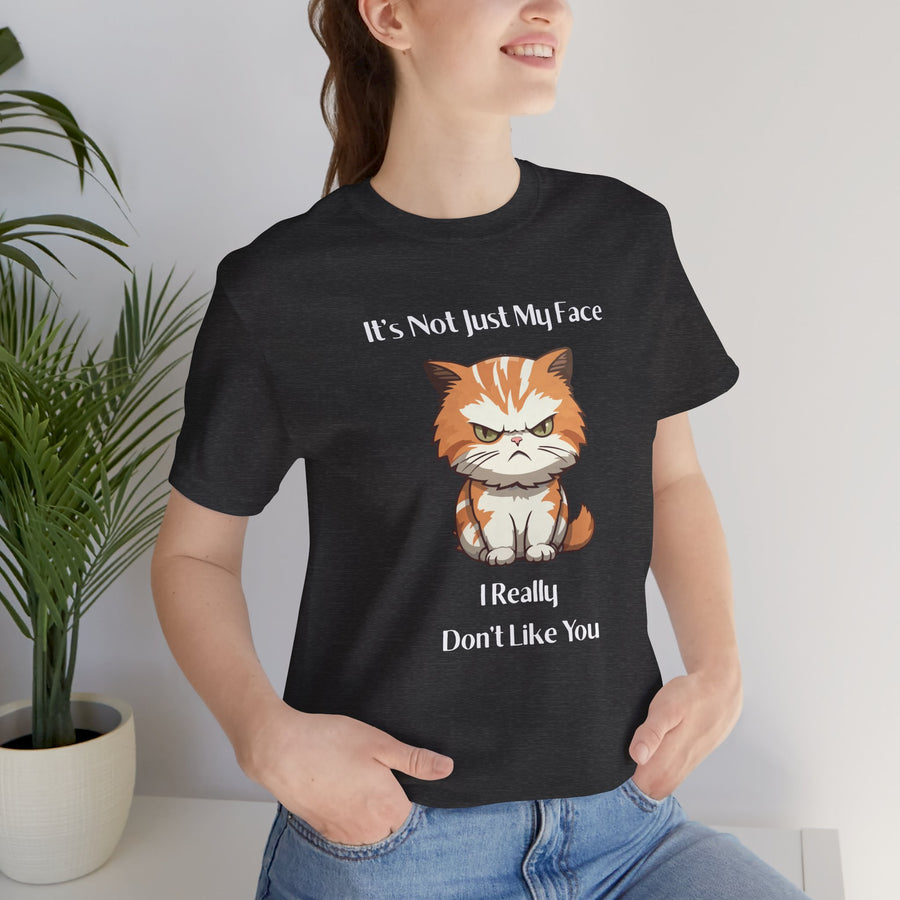 Sassy Cat T-Shirt — "It’s Not Just My Face, I Really Don’t Like You" Graphic Tee