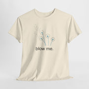 "blow me." Dandelion Tee – Graphic T-Shirt