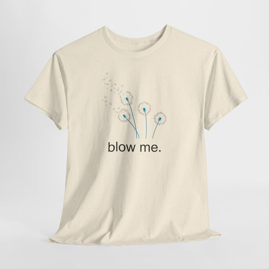 "blow me." Dandelion Tee – Graphic T-Shirt