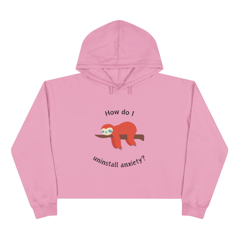 Crop Hoodie — Exhausted Sloth “How do I uninstall anxiety?” Cropped Hooded Sweatshirt