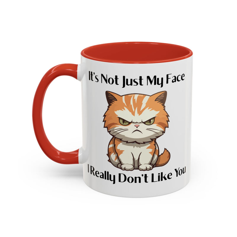 Ceramic Coffee or Tea Mug — "It's Not Just My Face, I Really Don't Like You" Sassy Cat Accent Mug