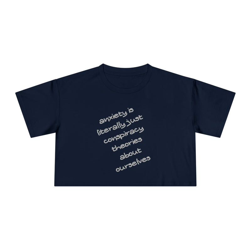 Minimalist Text Crop Tee — "Anxiety Is Literally Just Conspiracy Theories About Ourselves" Graphic T-Shirt Top