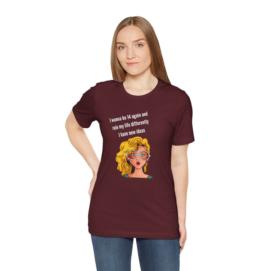 Pop Art Tee – "I Wanna Be 14 Again and Ruin My Life Differently" Retro Graphic T-Shirt