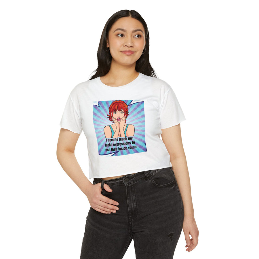 Festival Crop Top T-shirt — "I Need to Teach My Facial Expressions to Use Their Inside Voice" Pop Art Graphic Tee