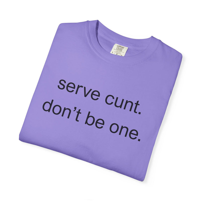Graphic Tee — “serve cunt. don’t be one.” Statement T-Shirt