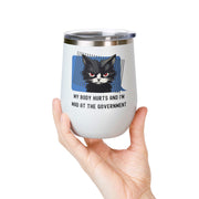 "My Body Hurts and I'm Mad at the Government" Sassy Cat Wine Tumbler - Stainless Steel 12oz
