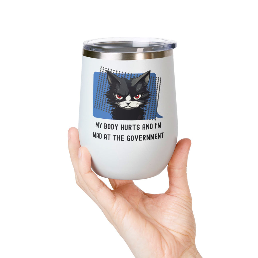 "My Body Hurts and I'm Mad at the Government" Sassy Cat Wine Tumbler - Stainless Steel 12oz