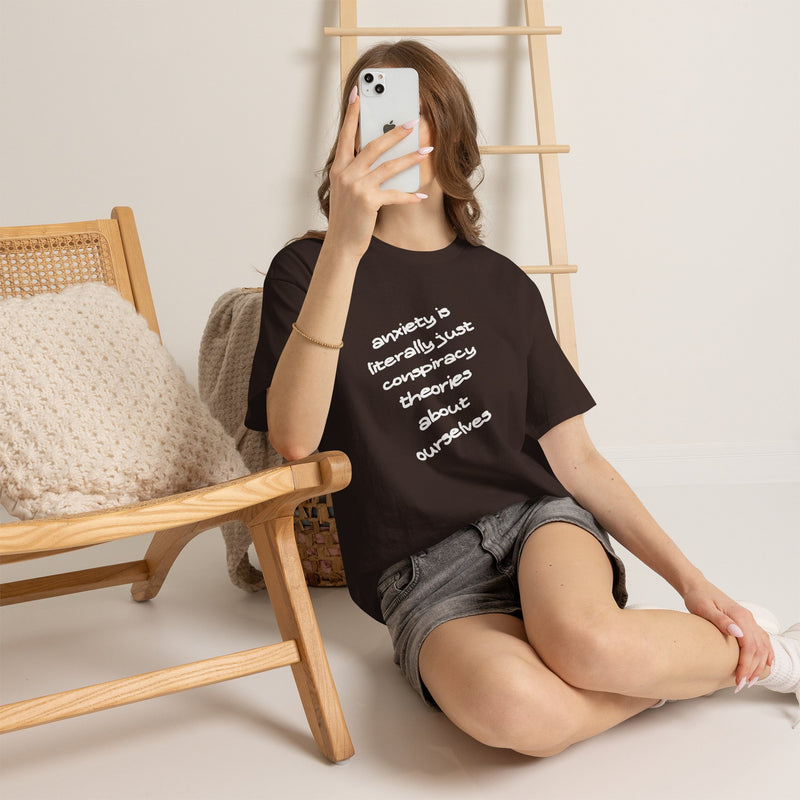 Graphic Tee - "Anxiety Is Literally Just Conspiracy Theories About Ourselves" Minimalist Text T-shirt