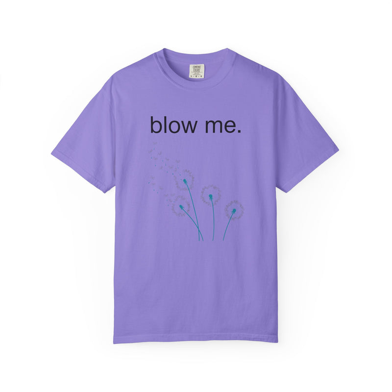 blow me. T‑Shirt — Dandelion Graphic Tee