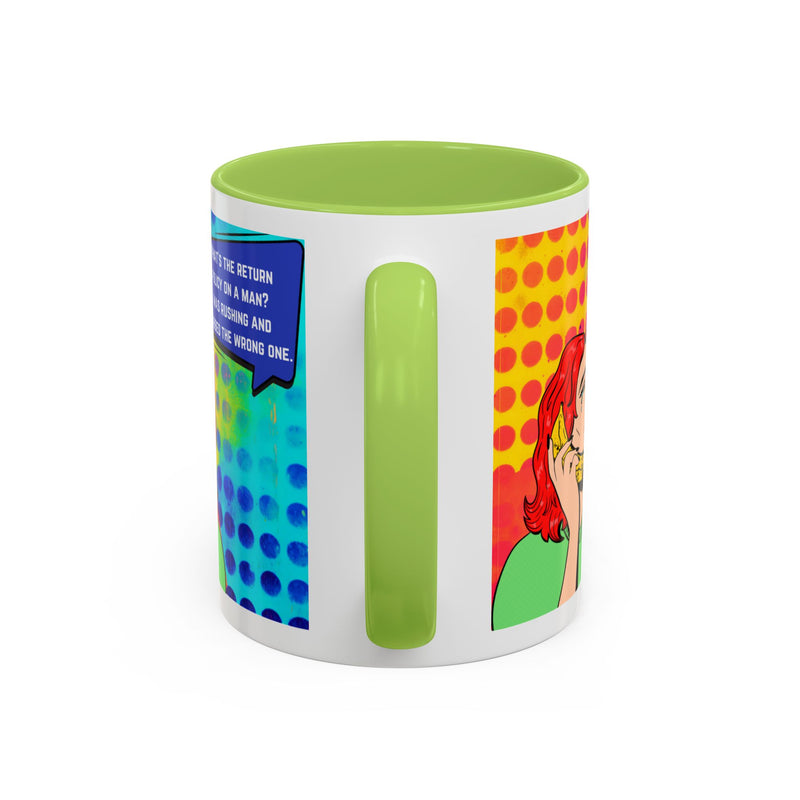 Coffee or Tea Mug — Pop Art Woman “What’s the return policy on a man? I was rushing and grabbed the wrong one.”