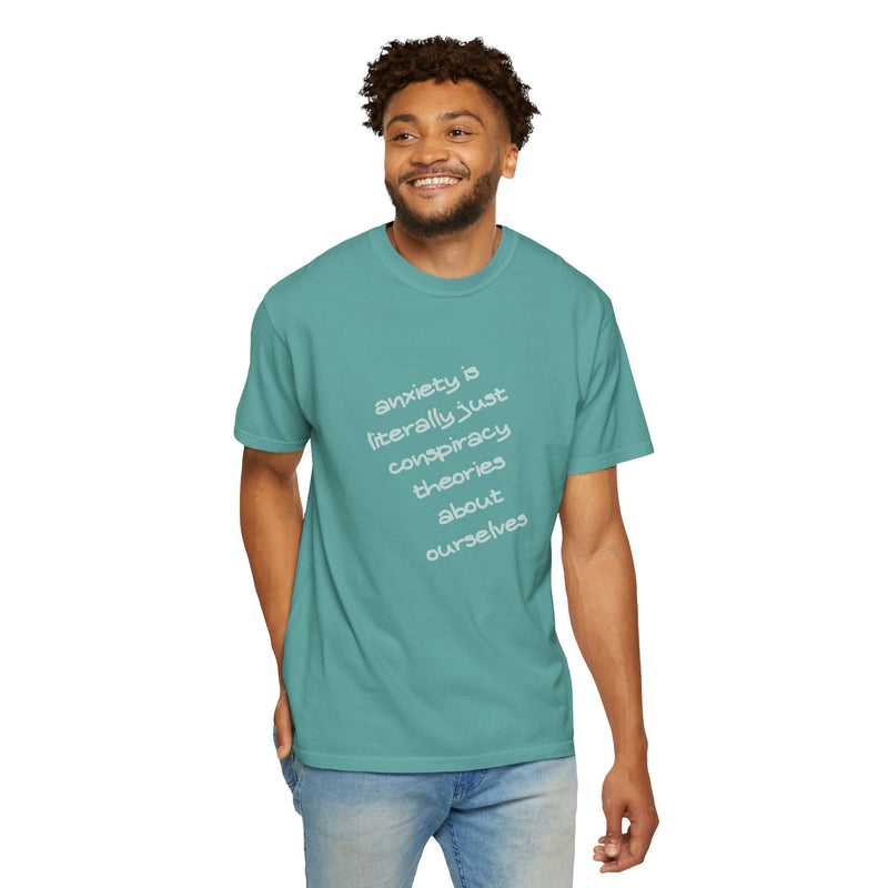 Graphic T-shirt "Anxiety Is Literally Just Conspiracy Theories About Ourselves" Tee