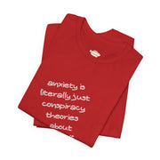 Graphic Tee - "Anxiety Is Literally Just Conspiracy Theories About Yourself" T-Shirt