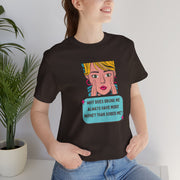 Pop Art Graphic Tee — “Why Does Drunk Me Always Have More Money Than Sober Me?” T-Shirt