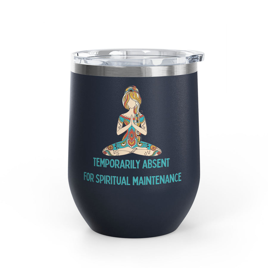 "Temporarily Absent for Spiritual Maintenance" Wine Tumbler - Stainless Steel 12oz