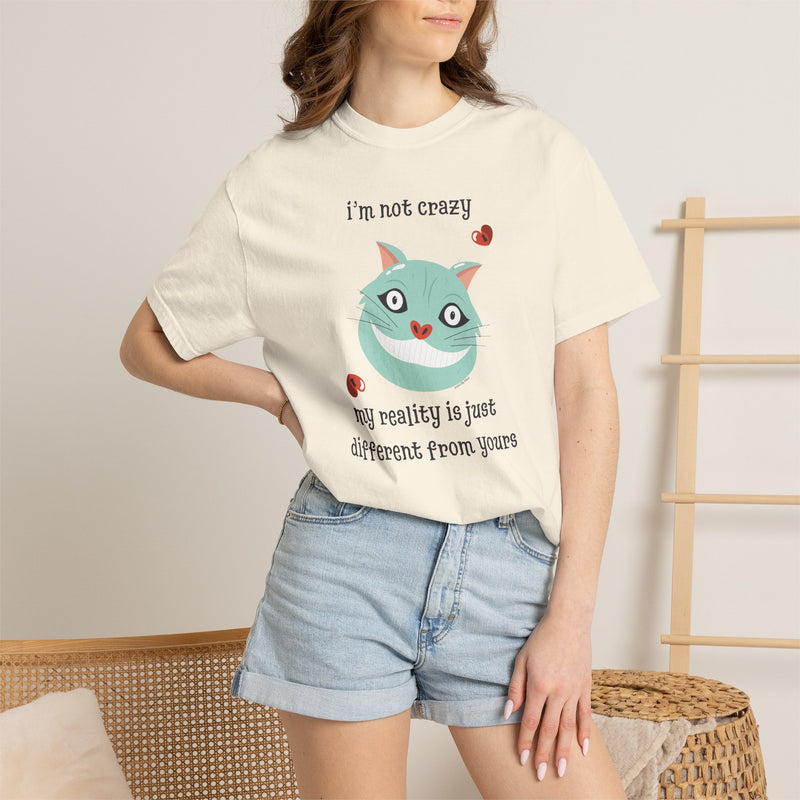 'I'm Not Crazy, My Reality Is Just Different From Yours' Comfort Colors Wonderland Garment Dyed Graphic T-Shirt