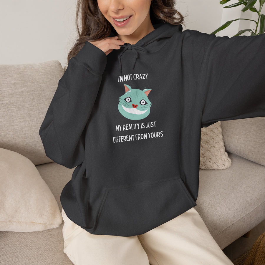 Graphic Hoodie — "I’m Not Crazy, My Reality Is Just Different From Yours" Wonderland Hooded Sweatshirt