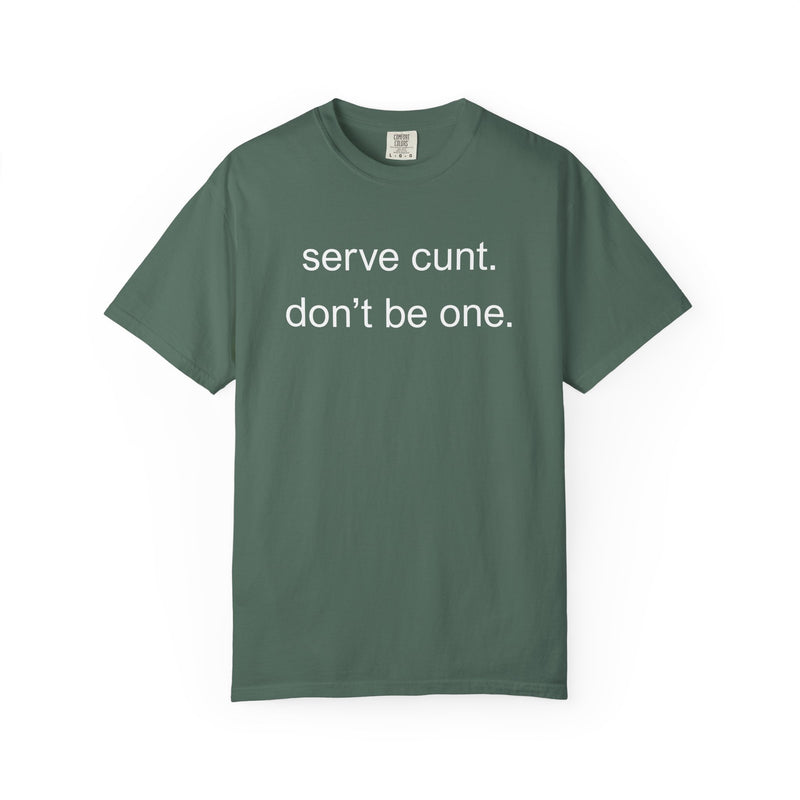 Graphic Tee — “serve cunt. don’t be one.” Statement T-Shirt