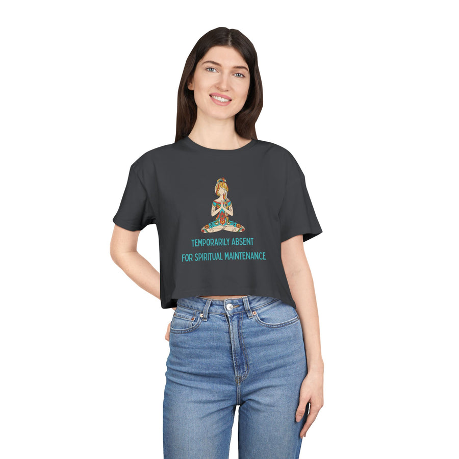 Spiritual Crop Top T-Shirt— "Temporarily Absent for Spiritual Maintenance" Graphic Tee
