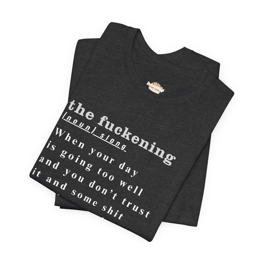 T-Shirt “the fuckening” Definition —  Graphic Tee