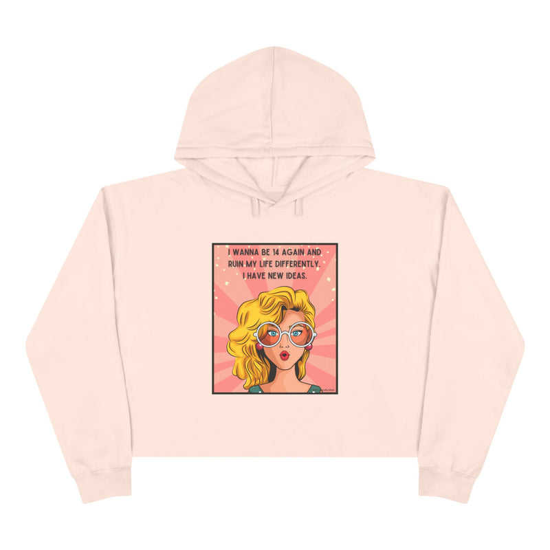 Pop Art Crop Hoodie — "I Wanna Be It Again and Ruin My Life Differently I Have New Ideas" Graphic Cropped Hooded Sweatshirt