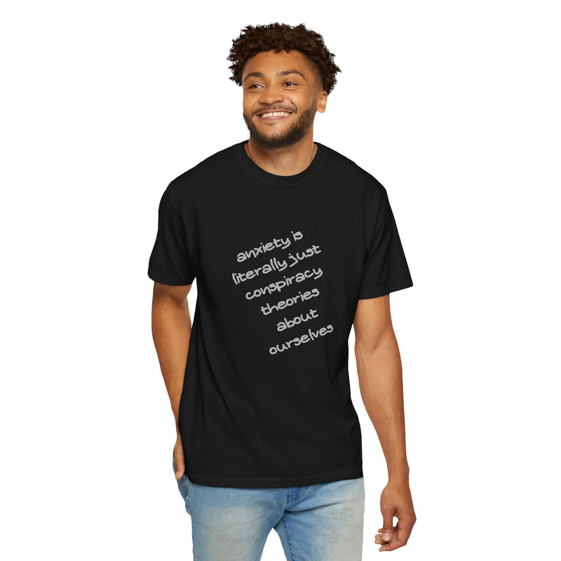Graphic T-shirt "Anxiety Is Literally Just Conspiracy Theories About Ourselves" Tee