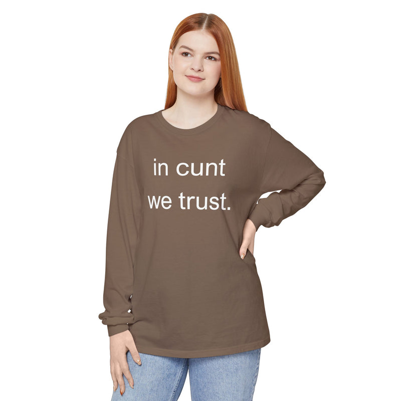 Long Sleeve Shirt — “In Cunt We Trust.” Statement Tee