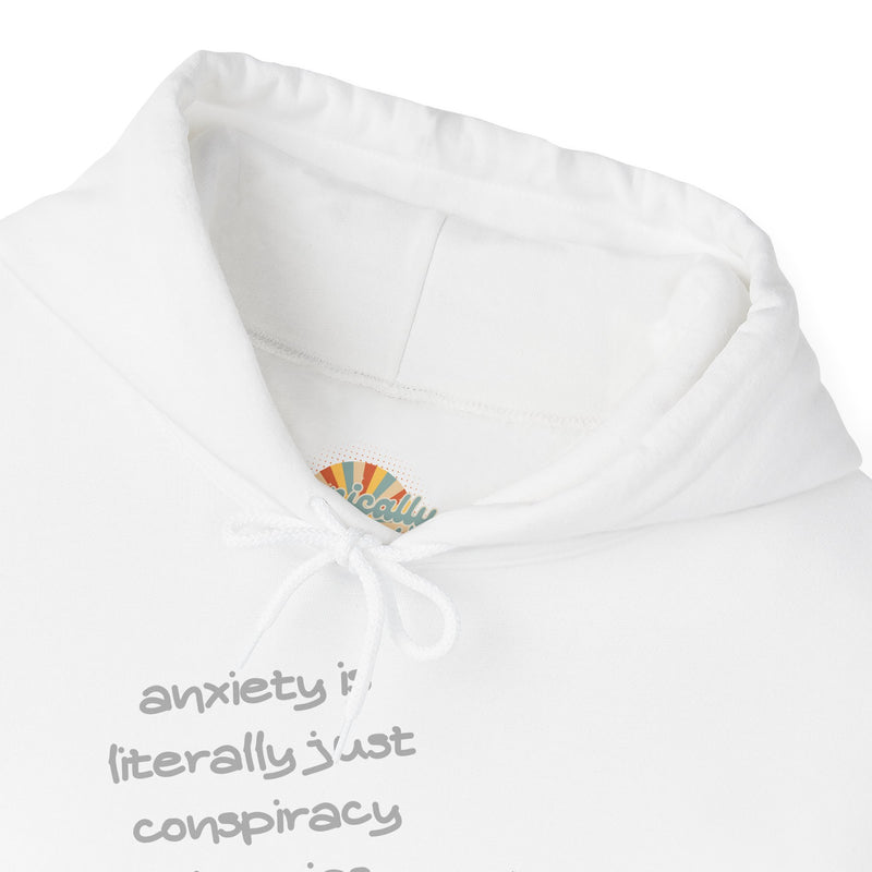 Graphic Hoodie — “Anxiety is Literally Just Conspiracy Theories About Ourselves” Minimalistic Text Hooded Sweatshirt