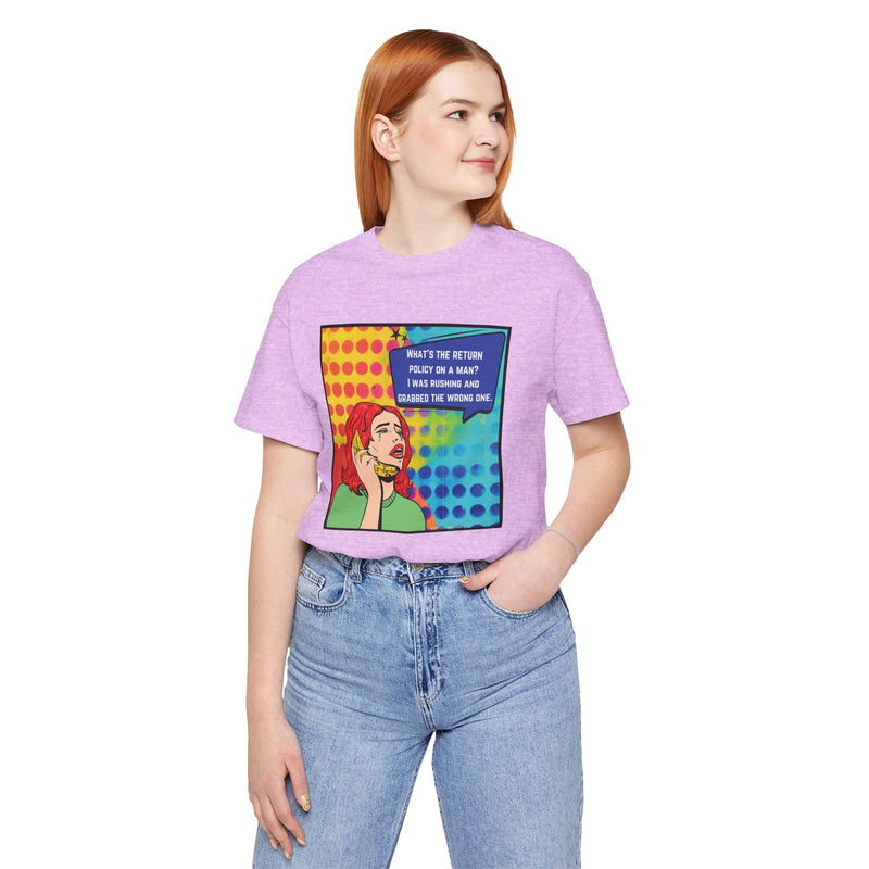Retro Pop Art Tee — "What's the Return Policy on a Man? I Was Rushing and Grabbed the Wrong One" T-Shirt