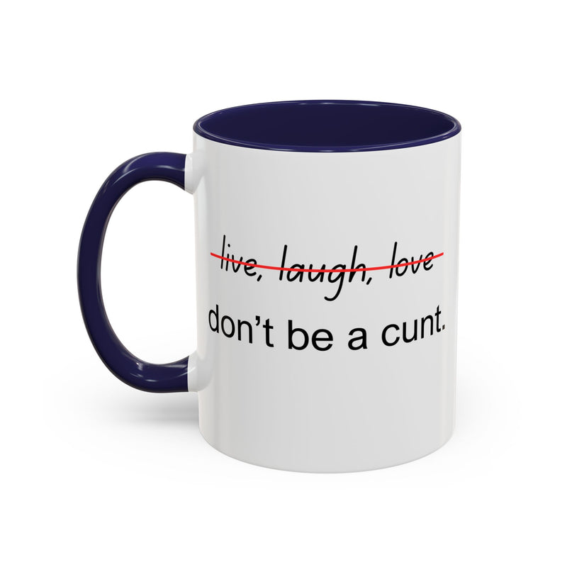 Accent Coffee or Tea Mug — “Live, Laugh, Love” Crossed Out: "Don’t Be a Cunt"