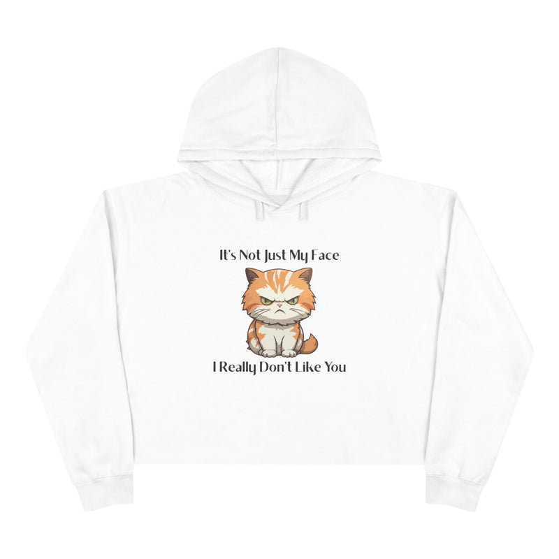 Crop Hoodie — Sassy Cat "It’s Not Just My Face I Really Don’t Like You" Hooded Sweatshirt