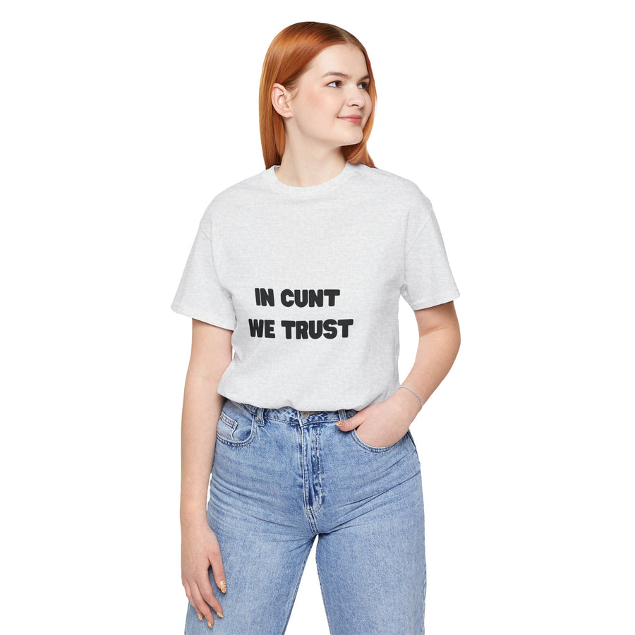 Graphic Tee — "In Cunt We Trust" Bold Statement T-Shirt