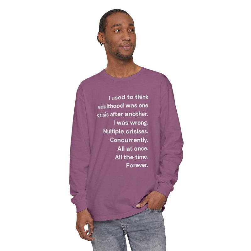 Long Sleeve Tee — “I used to think adulthood was one crisis after another…” Text Graphic