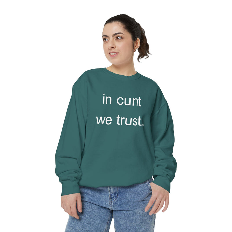 Graphic Sweatshirt — “in cunt we trust.” Bold Provocative Slogan Pullover