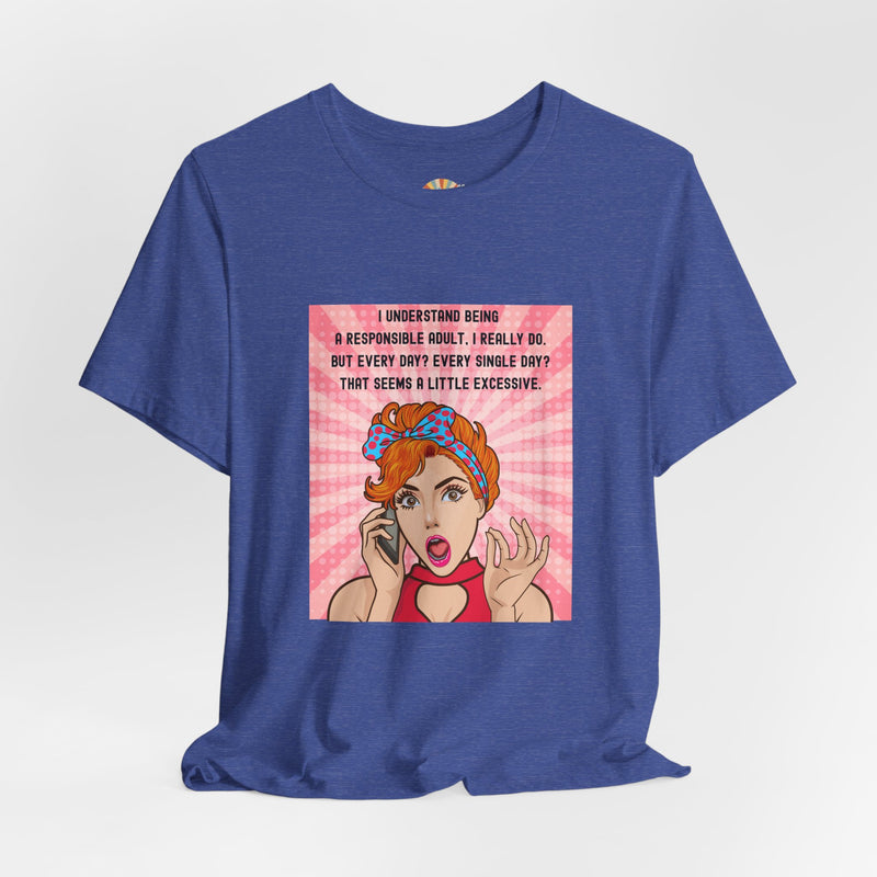 Retro Graphic Tee — “I Understand Being A Responsible Adult… That Seems A Little Excessive” Pop Art T-Shirt