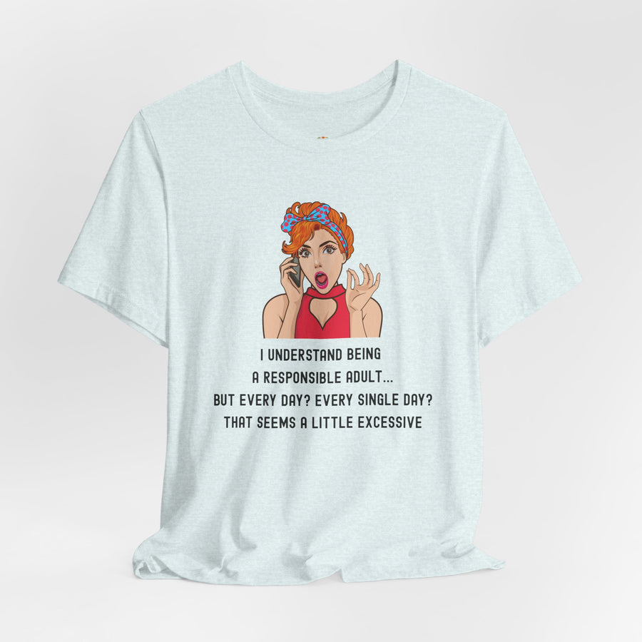 Graphic Tee — “I Understand Being A Responsible Adult… That Seems A Little Excessive” Pop Art T-Shirt