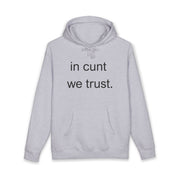 Statement Hoodie — "In Cunt We Trust" Hooded Sweatshirt