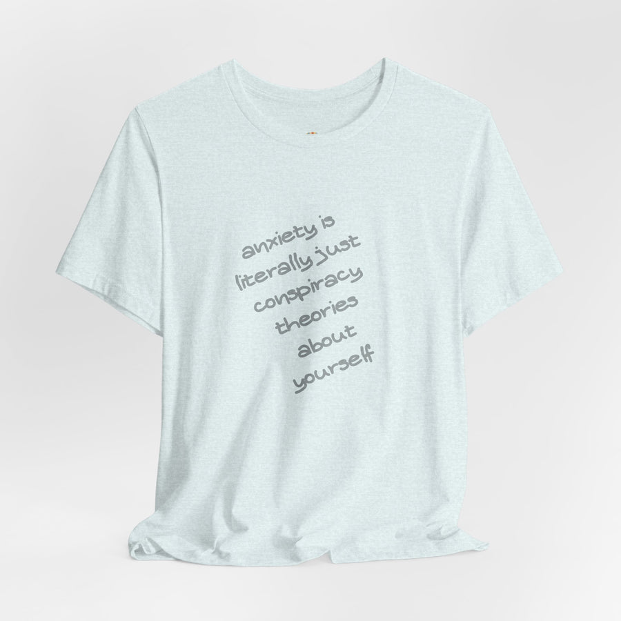 Graphic Tee - "Anxiety Is Literally Just Conspiracy Theories About Yourself" T-Shirt