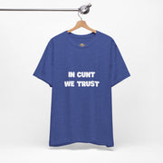 Graphic Tee — "In Cunt We Trust" Bold Statement T-Shirt