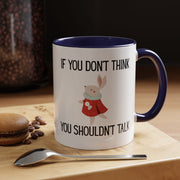 Coffee Mug — "If You Don't Think You Shouldn't Talk" Cute Rabbit Accent Mug