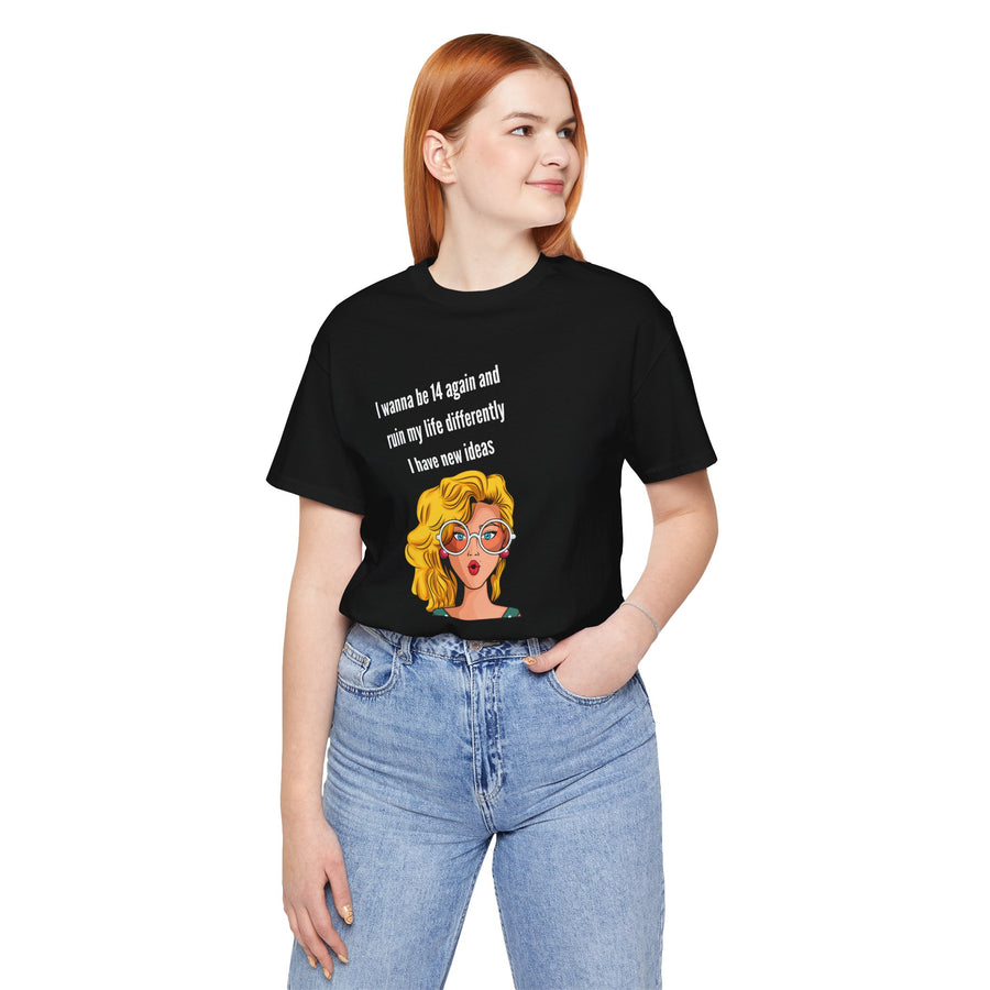 Pop Art Tee – "I Wanna Be 14 Again and Ruin My Life Differently" Retro Graphic T-Shirt
