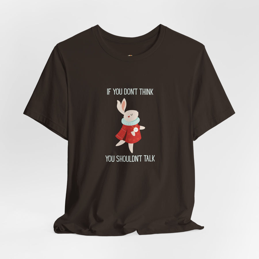 Graphic Tee — "If You Don't Think Then You Shouldn't Talk" Wonderland T-Shirt