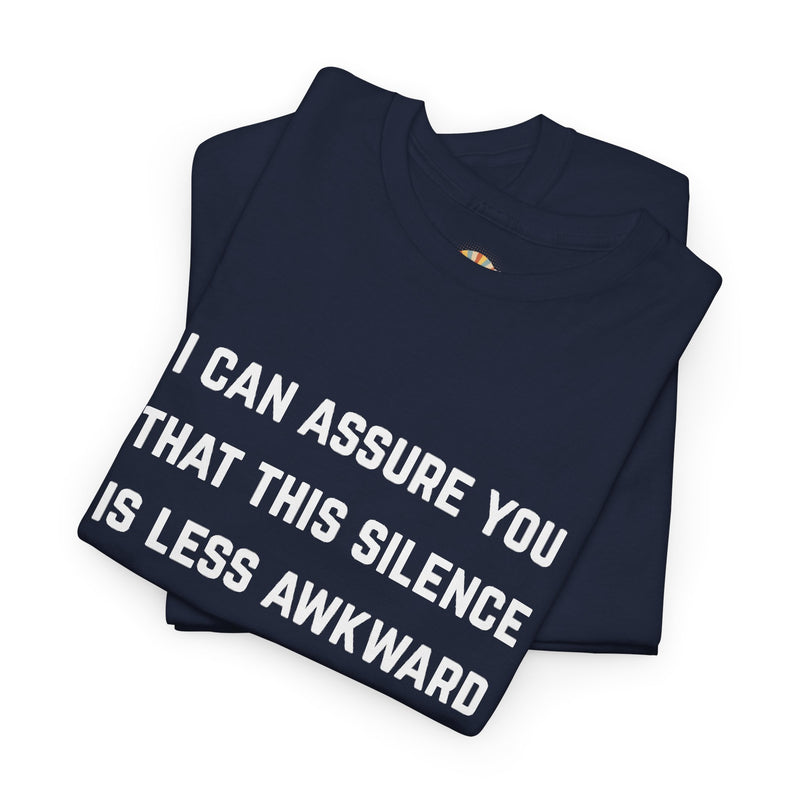 Minimalist Text Statement Tee — "I Can Assure You That This Silence Is Less Awkward Than Anything I Have to Say" Graphic T-shirt