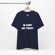 Graphic Tee — "In Cunt We Trust" Bold Statement T-Shirt