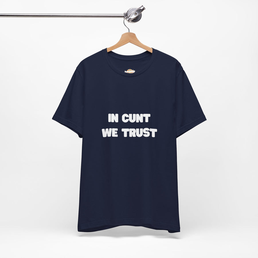 Graphic Tee — "In Cunt We Trust" Bold Statement T-Shirt