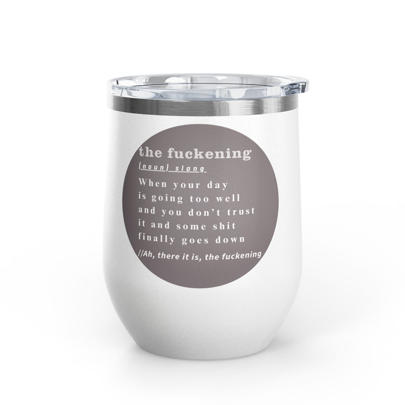12oz Wine Tumbler — "the fuckening" Definition Outdoor Wine Cup Pairs Perfectly with Patio Day Drinking