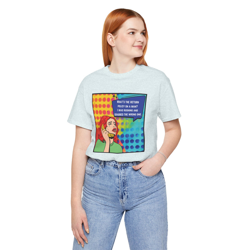 Retro Pop Art Tee — "What's the Return Policy on a Man? I Was Rushing and Grabbed the Wrong One" T-Shirt