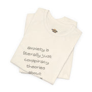 Graphic Tee - "Anxiety Is Literally Just Conspiracy Theories About Yourself" T-Shirt