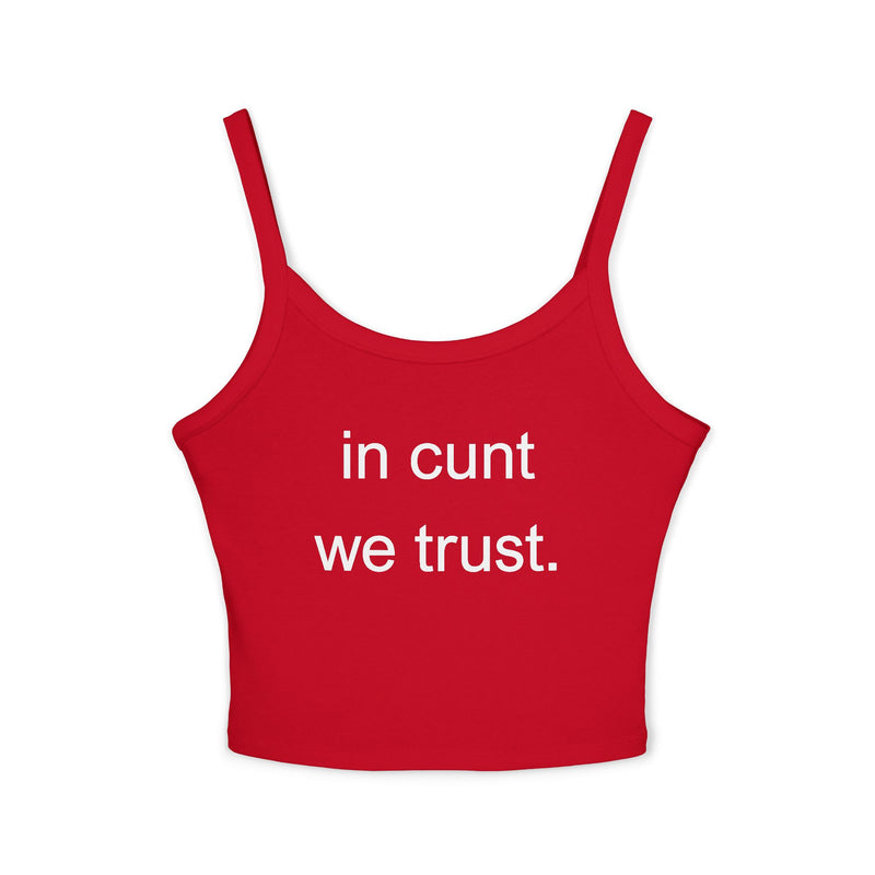 Spaghetti Tank Top — "in cunt we trust." Bold Feminist Statement Crop
